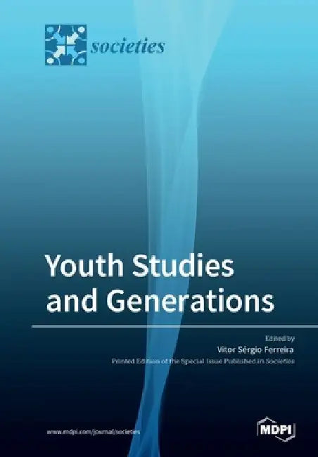 Youth Studies and Generations: Values, Practices and Discourses on Generations by Vitor Sérgio Ferreira