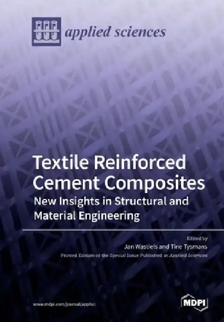 Textile Reinforced Cement Composites: New Insights in Structural and Material Engineering by Jan Wastiels