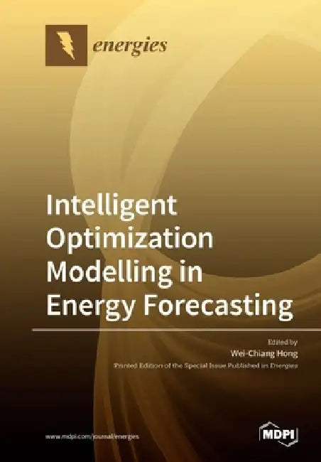 Intelligent Optimization Modelling in Energy Forecasting by Wei-Chiang Hong