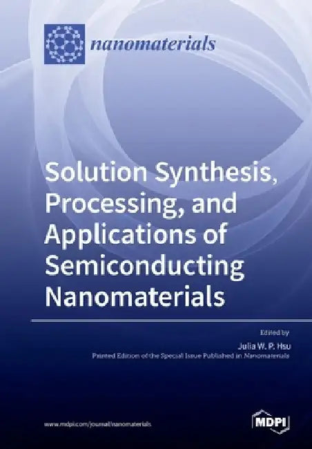 Solution Synthesis, Processing, and Applications of Semiconducting Nanomaterials by Julia W. P. Hsu