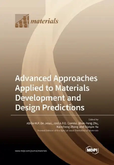 Advanced Approaches Applied to Materials Development and Design Predictions by Abílio M. P. de Jesus