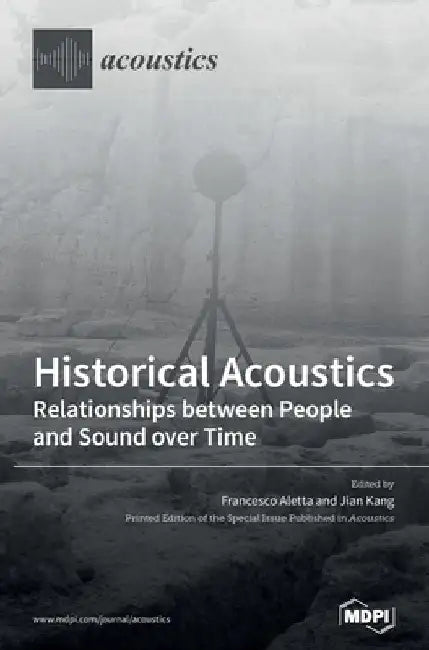Historical Acoustics: Relationships between People and Sound over Time by Francesco Aletta