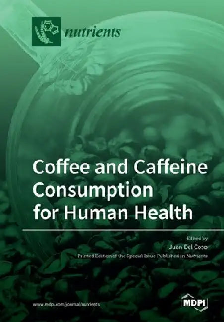 Coffee and Caffeine Consumption for Human Health by Juan del Coso