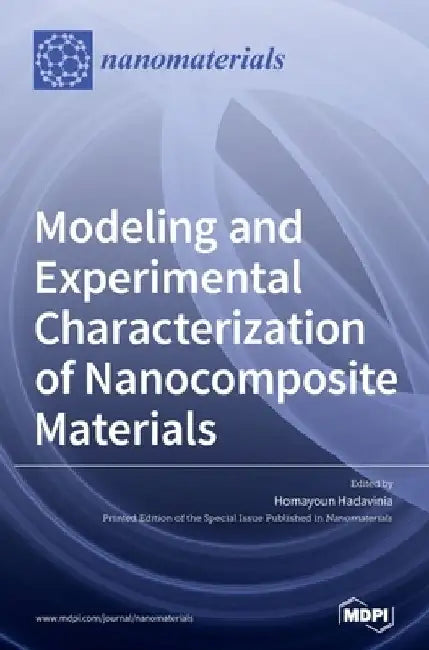 Modeling and Experimental Characterization of Nanocomposite Materials by Homayoun Hadavinia