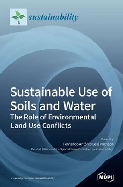 Sustainable Use of Soils and Water: The Role of Environmental Land Use Conflicts by Fernando António Leal Pacheco