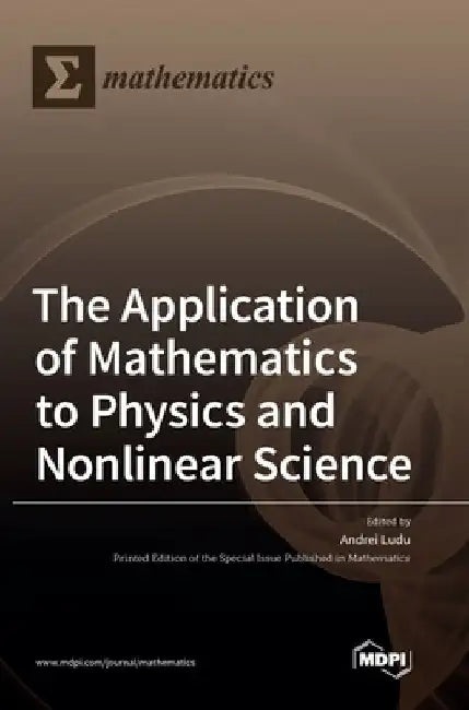 The Application of Mathematics to Physics and Nonlinear Science by Andrei Ludu