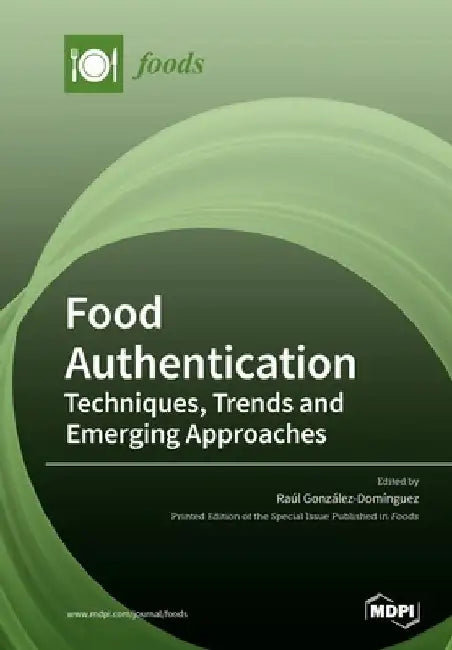 Food Authentication: Techniques, Trends and Emerging Approaches by Raúl González-Domínguez