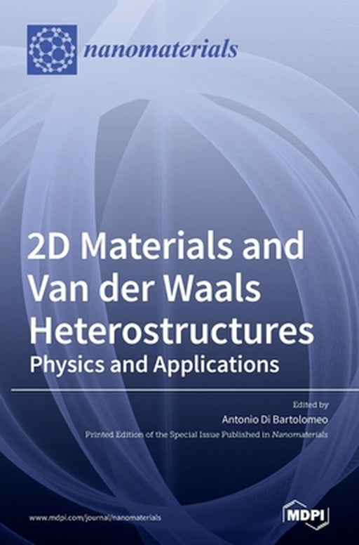 2D Materials And Van Der Waals Heterostructures: Physics And Applications by Bartolomeo Antonio Di Bartolomeo Di