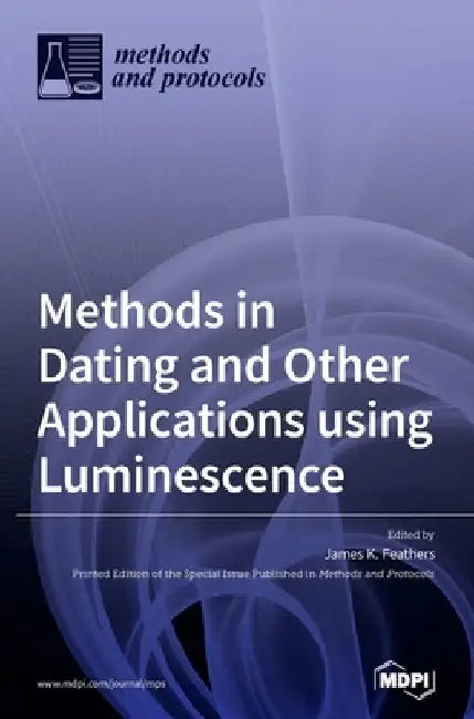 Methods in Dating and Other Applications using Luminescence by James K. Feathers