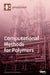 Computational Methods for Polymers by Masoud Soroush