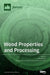 Wood Properties and Processing by Miha Humar