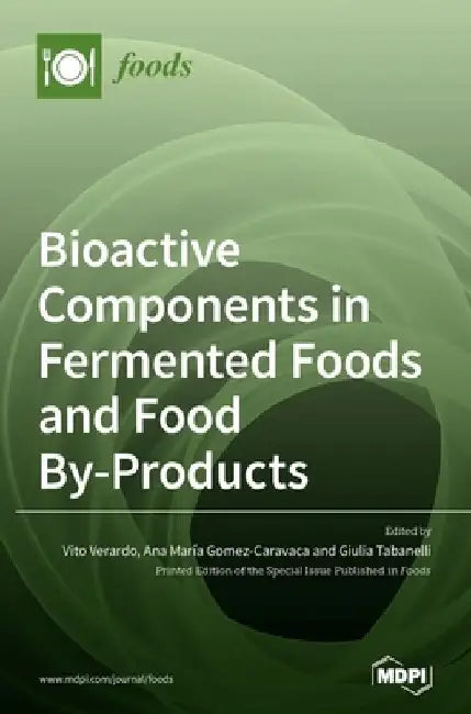Bioactive Components in Fermented Foods and Food By-Products by Vito Verardo