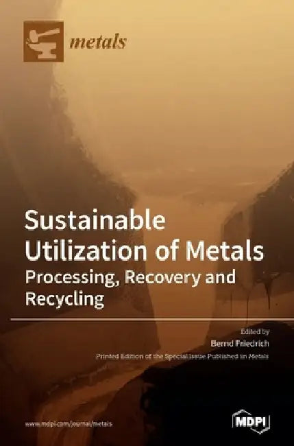 Sustainable Utilization of Metals: Processing, Recovery and Recycling by Bernd Friedrich