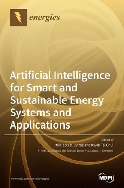 Artificial Intelligence for Smart and Sustainable Energy Systems and Applications by Miltiadis D. Lytras