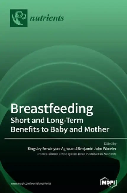 Breastfeeding: Short and Long-Term Benefits to Baby and Mother by Kingsley Emwinyore Agho