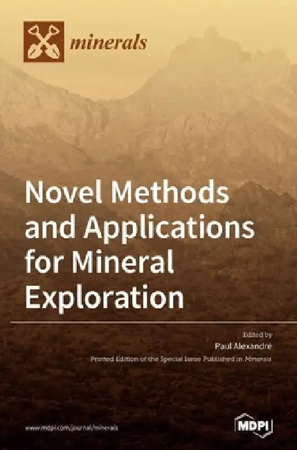 Novel Methods and Applications for Mineral Exploration by Paul Alexandre
