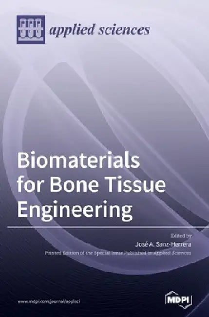 Biomaterials for Bone Tissue Engineering by José A. Sanz-Herrera