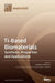 Ti-Based Biomaterials: Synthesis, Properties and Applications by Jaroslaw Jakubowicz