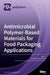 Antimicrobial Polymer-Based Materials for Food Packaging Applications by Ana María Díez-Pascual