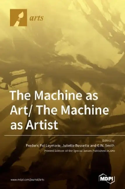 The Machine as Art/ The Machine as Artist by Frederic Fol Leymarie