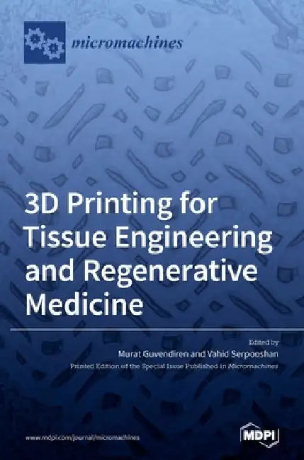 3D Printing for Tissue Engineering and Regenerative Medicine by Murat Guvendiren Guvendiren
