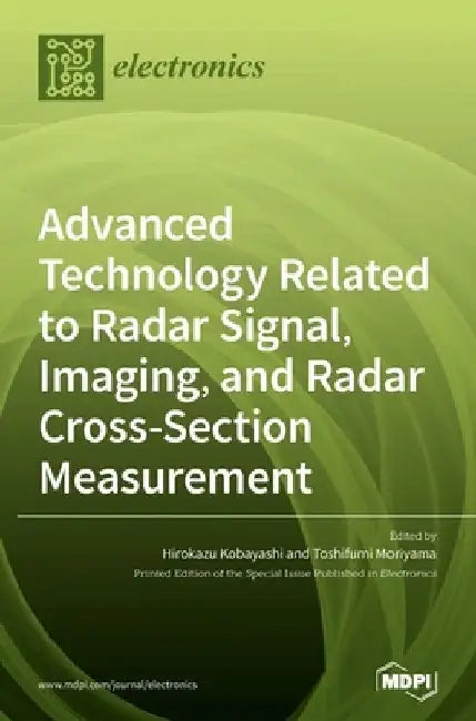Advanced Technology Related to Radar Signal, Imaging, and Radar Cross- Section Measurement by Hirokazu Kobayashi