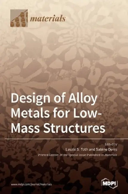 Design of Alloy Metals for Low-Mass Structures by Laszlo S. Toth