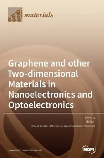 Graphene and other Two-dimensional Materials in Nanoelectronics and Optoelectronics by Jie Sun