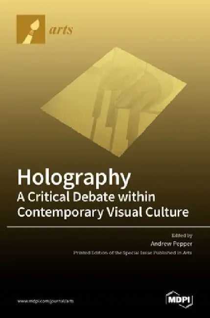 Holography-A Critical Debate within Contemporary Visual Culture by Andrew Pepper