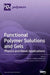 Functional Polymer Solutions and Gels: Physics and Novel Applications by Florian J. Stadler