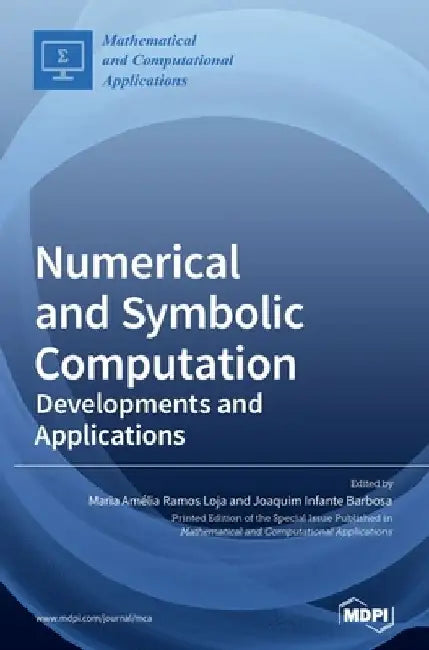 Numerical and Symbolic Computation: Developments and Applications by Maria Amélia Ramos Loja