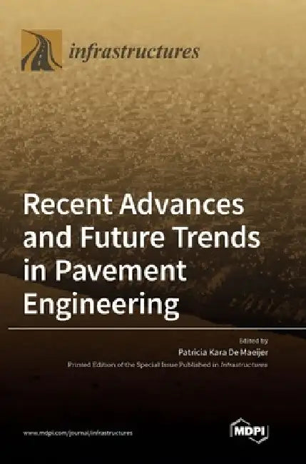 Recent Advances and Future Trends in Pavement Engineering by Patricia Kara de Maeijer