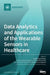 Data Analytics and Applications of the Wearable Sensors in Healthcare by Begoña Garcia-Zapirain