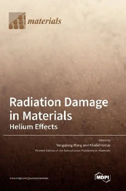 Radiation Damage in Materials: Helium Effects by Yongqiang Wang