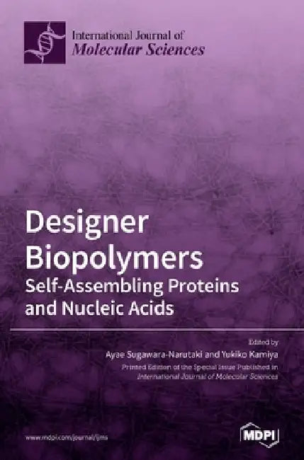 Designer Biopolymers: Self-Assembling Proteins and Nucleic Acids by Ayae Sugawara-Narutaki