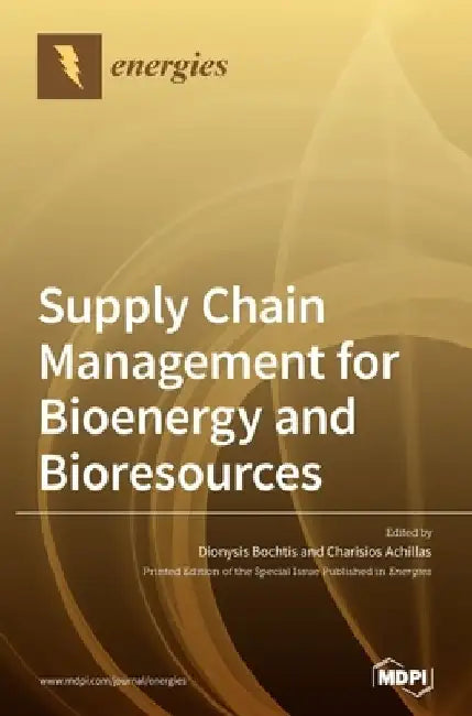 Supply Chain Management for Bioenergy and Bioresources by Dionysis Bochtis