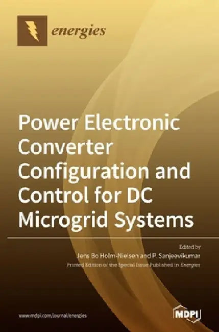 Power Electronic Converter Configuration and Control for DC Microgrid Systems by Jens Bo Holm-Nielsen