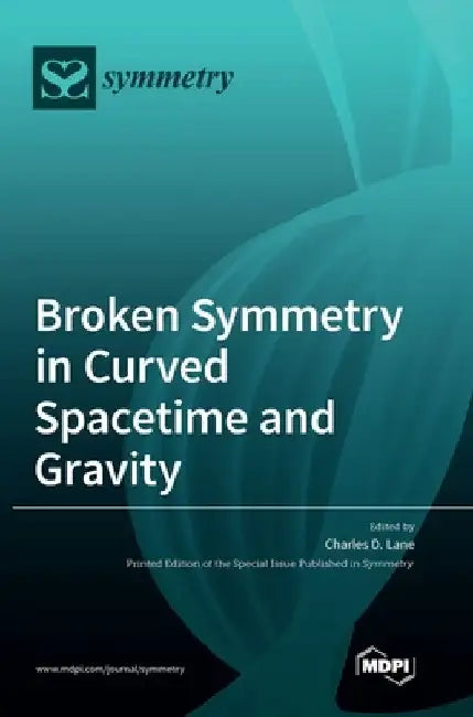 Broken Symmetry in Curved Spacetime and Gravity by Charles D. Lane