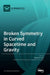 Broken Symmetry in Curved Spacetime and Gravity by Charles D. Lane