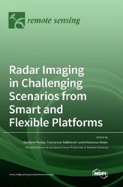 Radar Imaging in Challenging Scenarios from Smart and Flexible Platforms by Stefano Perna