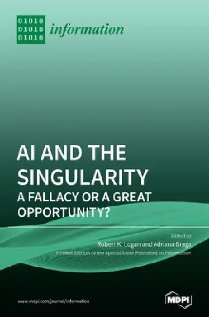 AI and the Singularity: A Fallacy or a Great Opportunity? by Robert K. Logan