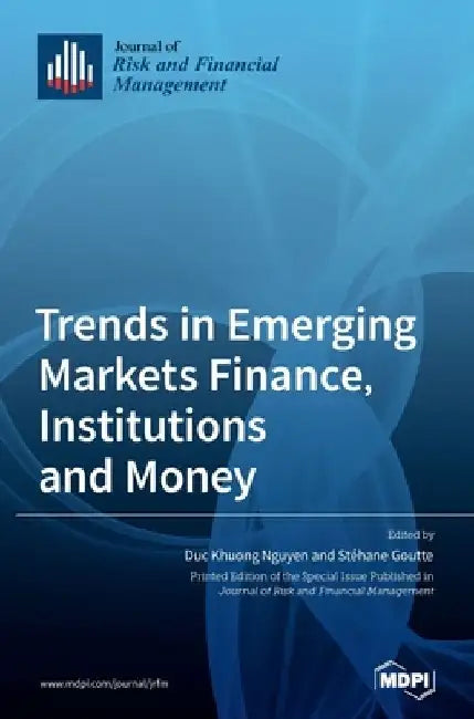 Trends in Emerging Markets Finance, Institutions and Money by Duc Nguyen