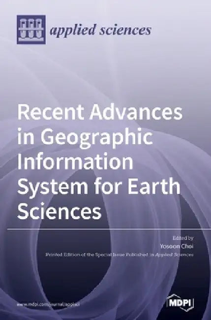 Recent Advances in Geographic Information System for Earth Sciences by Yosoon Choi