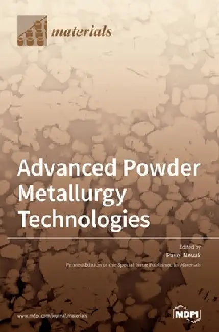 Advanced Powder Metallurgy Technologies by Pavel Novák