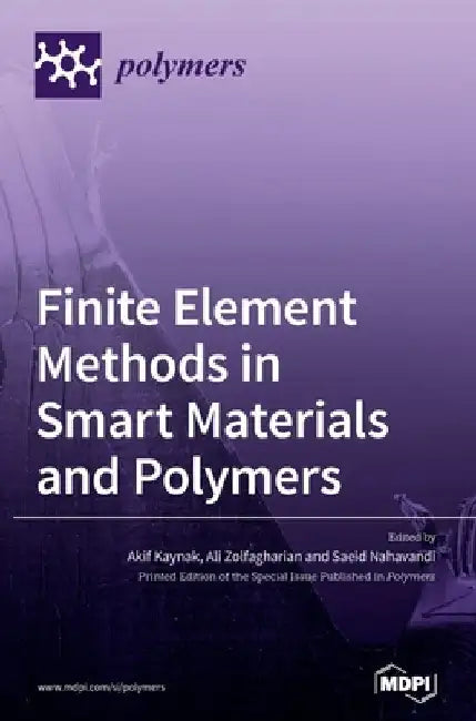 Finite Element Methods in Smart Materials and Polymers by Akif Kaynak