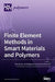 Finite Element Methods in Smart Materials and Polymers by Akif Kaynak