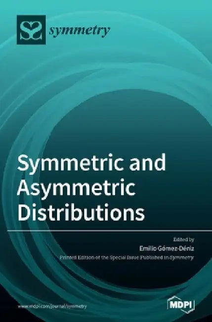 Symmetric and Asymmetric Distributions: Theoretical Developments and Applications by Emilio Gómez-Déniz