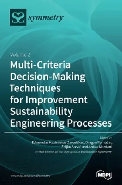 Multi-Criteria Decision-Making Techniques for Improvement Sustainability Engineering Processes: Volume 2 by Edmundas Kazimieras Zavadskas