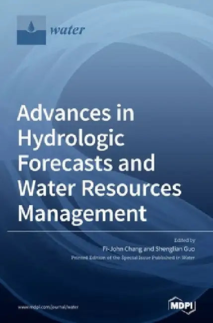 Advances in Hydrologic Forecasts and Water Resources Management by Fi-John Chang