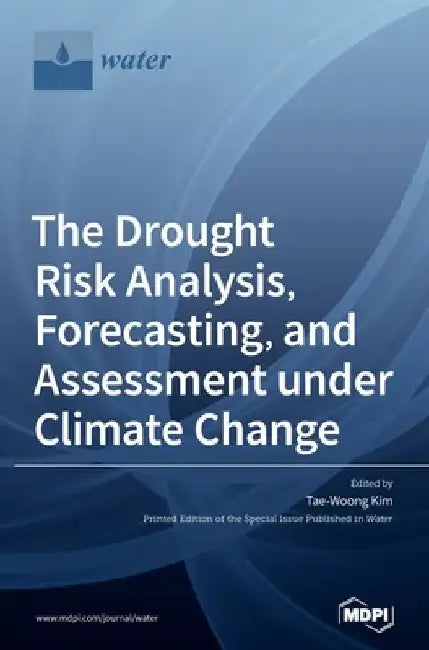 The Drought Risk Analysis, Forecasting, and Assessment under Climate Change by Tae-Woong Kim
